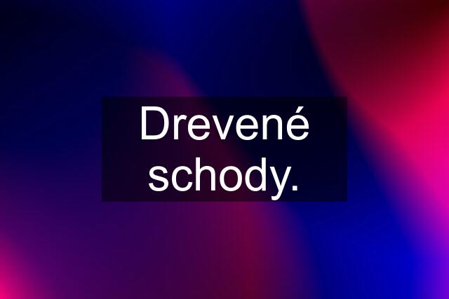 Drevené schody.