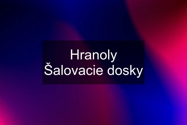 Hranoly Šalovacie dosky