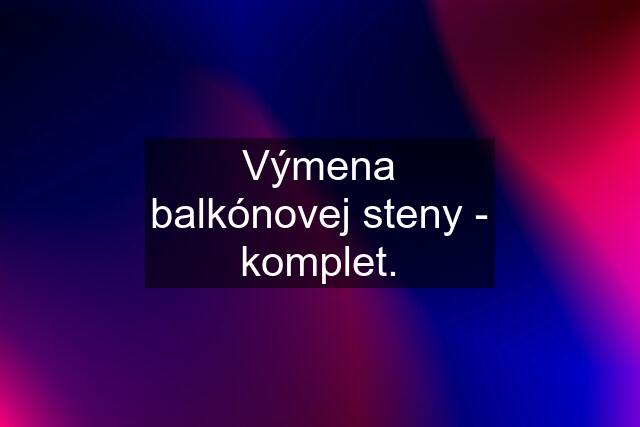 Výmena balkónovej steny - komplet.