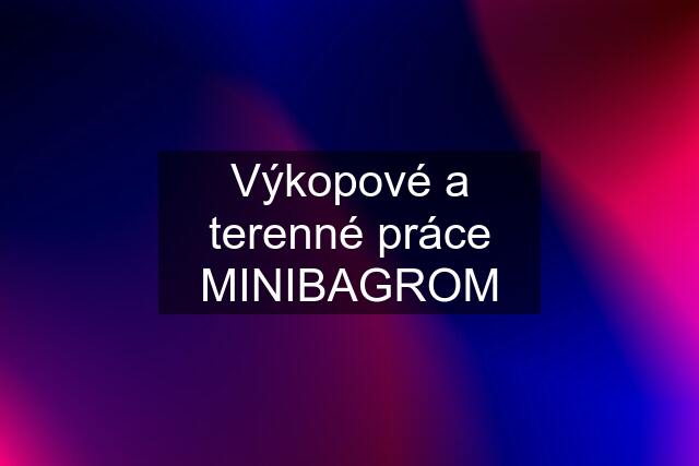 Výkopové a terenné práce MINIBAGROM