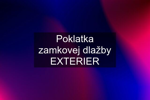 Poklatka zamkovej dlažby EXTERIER