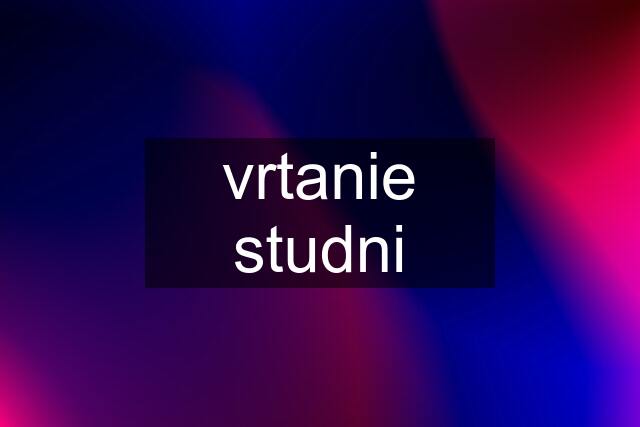 vrtanie studni