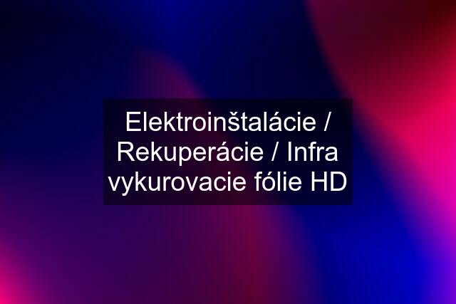 Elektroinštalácie / Rekuperácie / Infra vykurovacie fólie HD