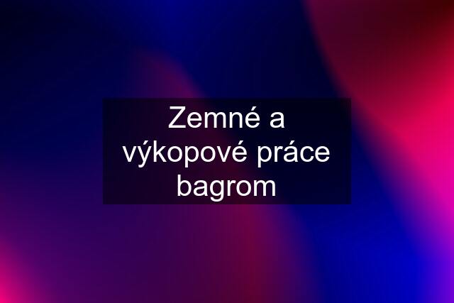 Zemné a výkopové práce bagrom