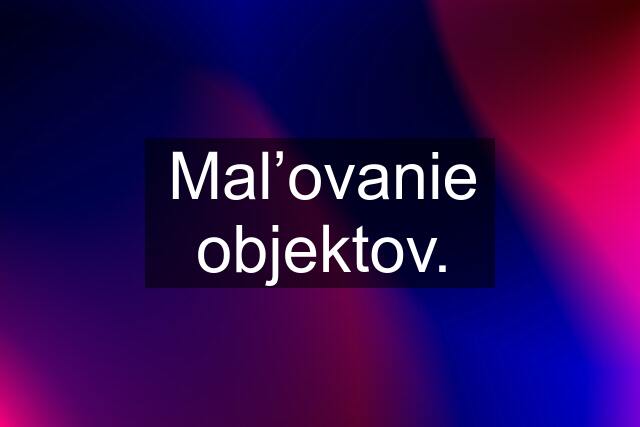 Mal’ovanie objektov.