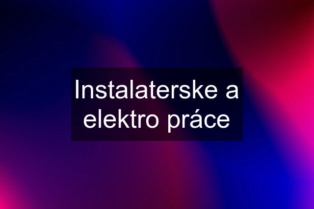 Instalaterske a elektro práce