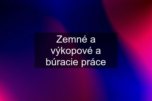 Zemné a výkopové a búracie práce