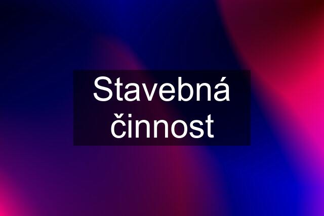 Stavebná činnost