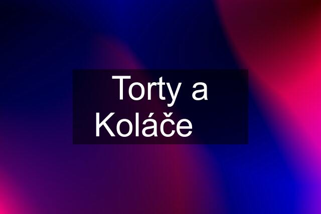 Torty a Koláče ❤️