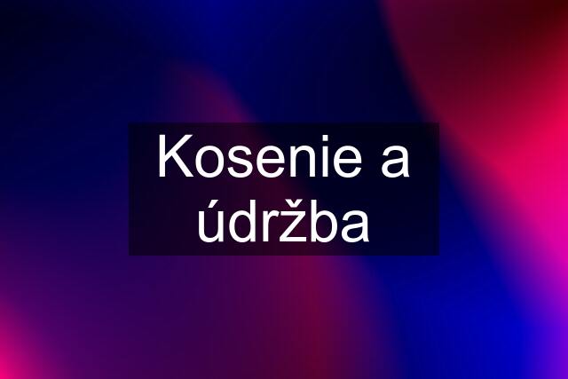 Kosenie a údržba