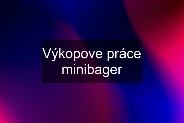 Výkopove práce minibager