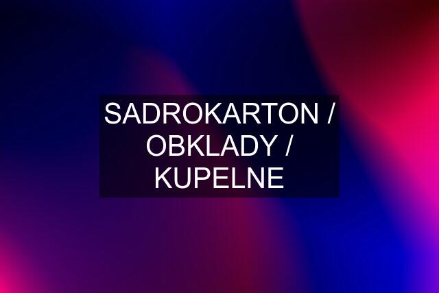 SADROKARTON / OBKLADY / KUPELNE