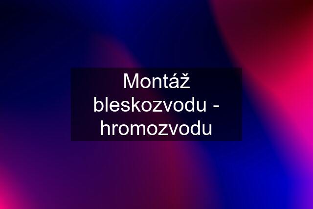 Montáž bleskozvodu - hromozvodu