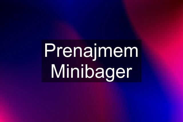 Prenajmem Minibager