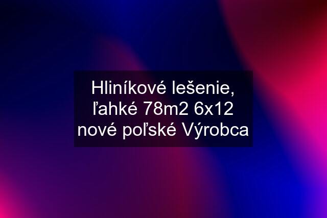 Hliníkové lešenie, ľahké 78m2 6x12 nové poľské Výrobca