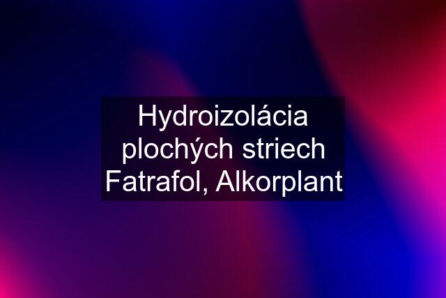 Hydroizolácia plochých striech Fatrafol, Alkorplant