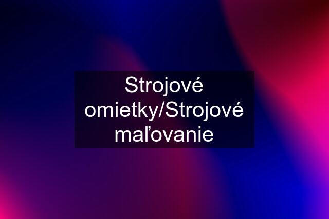 Strojové omietky/Strojové maľovanie