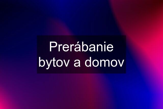 Prerábanie bytov a domov