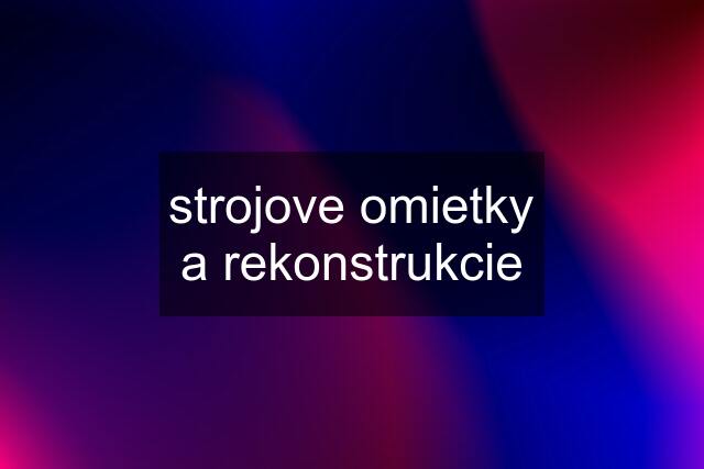 strojove omietky a rekonstrukcie