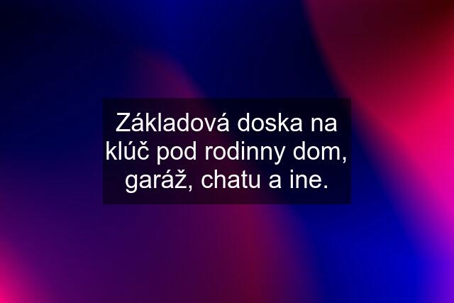 Základová doska na klúč pod rodinny dom, garáž, chatu a ine.