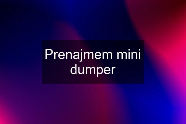 Prenajmem mini dumper