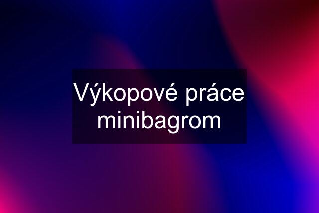 Výkopové práce minibagrom