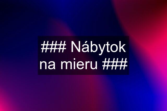 ### Nábytok na mieru ###