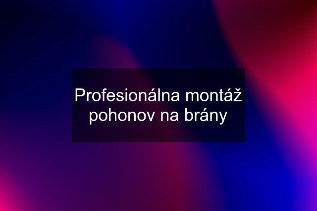 Profesionálna montáž pohonov na brány