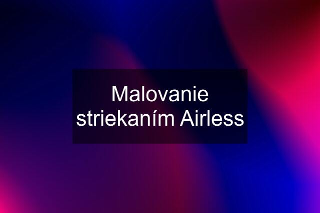 Malovanie striekaním Airless