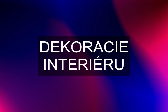 DEKORACIE INTERIÉRU