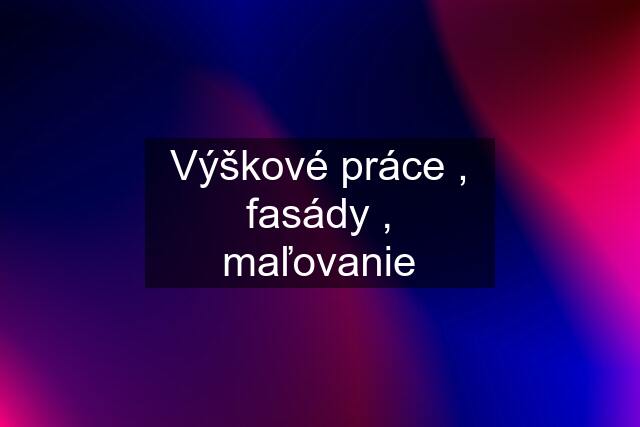 Výškové práce , fasády , maľovanie