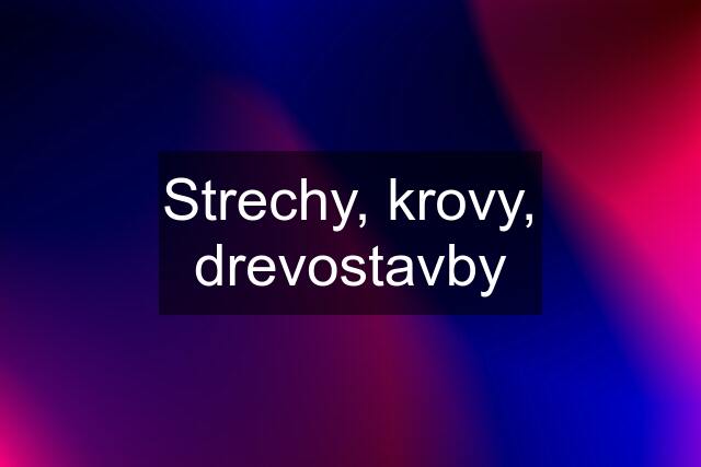 Strechy, krovy, drevostavby