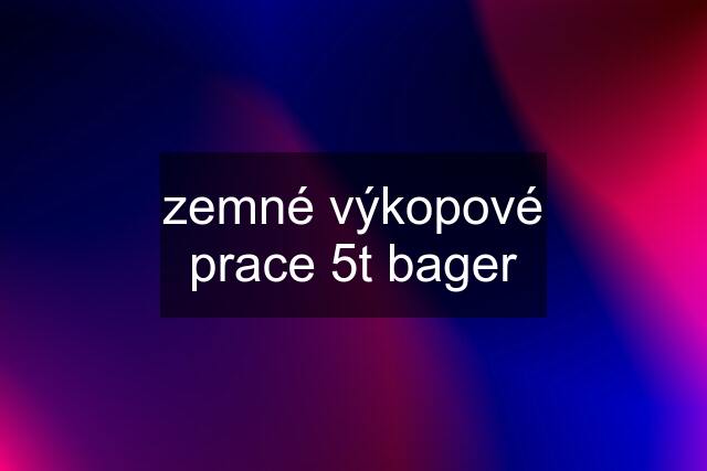 zemné výkopové prace 5t bager