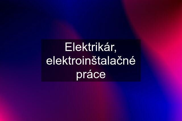 Elektrikár, elektroinštalačné práce