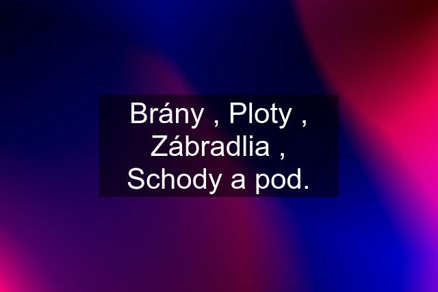 Brány , Ploty , Zábradlia , Schody a pod.