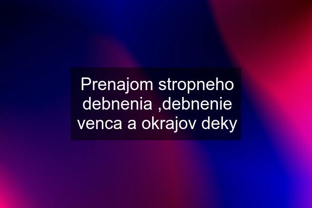 Prenajom stropneho debnenia ,debnenie venca a okrajov deky