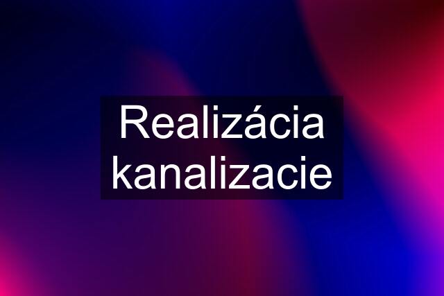 Realizácia kanalizacie