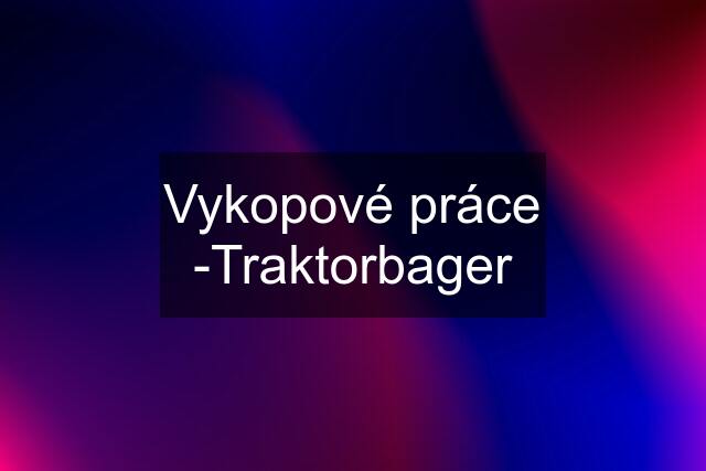 Vykopové práce -Traktorbager