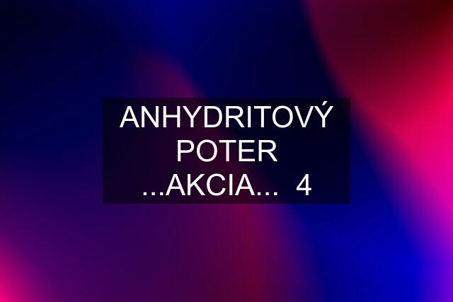 ANHYDRITOVÝ POTER ...AKCIA...  4