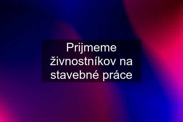 Prijmeme živnostníkov na stavebné práce