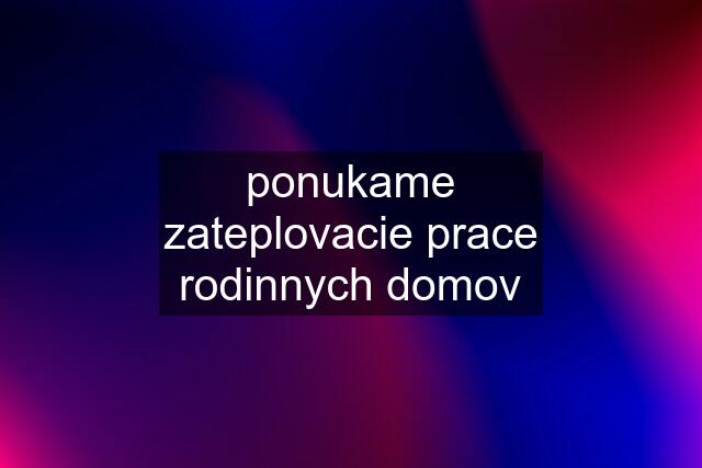 ponukame zateplovacie prace rodinnych domov