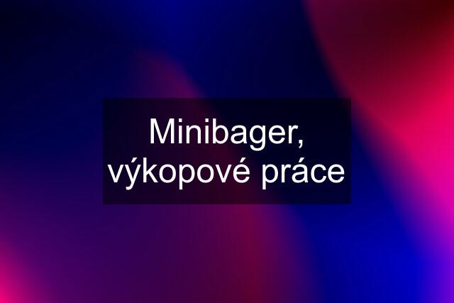 Minibager, výkopové práce