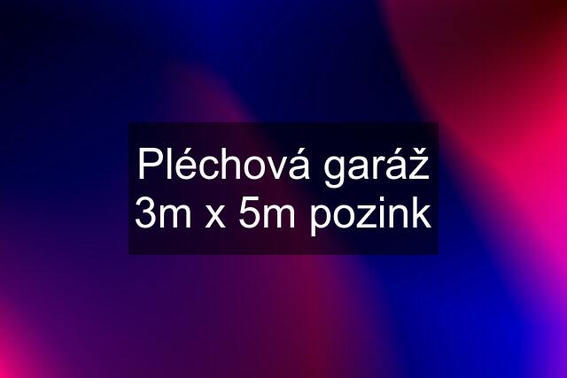 Pléchová garáž 3m x 5m pozink