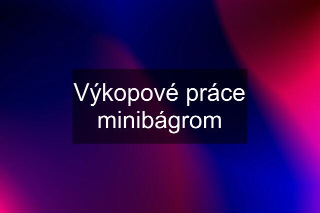 Výkopové práce minibágrom