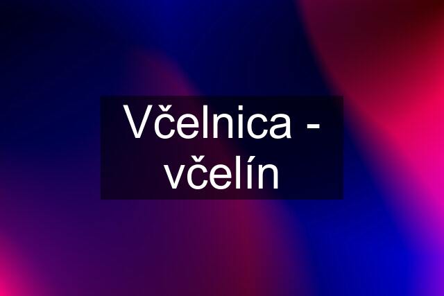 Včelnica - včelín