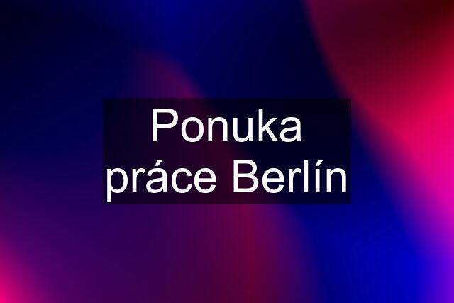 Ponuka práce Berlín