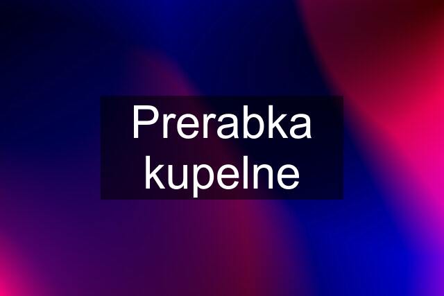 Prerabka kupelne