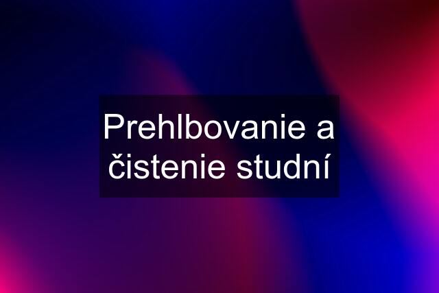 Prehlbovanie a čistenie studní