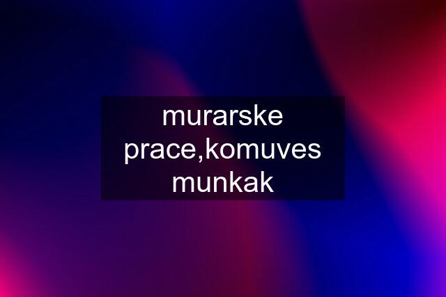 murarske prace,komuves munkak