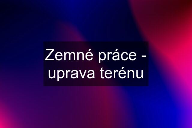 Zemné práce - uprava terénu